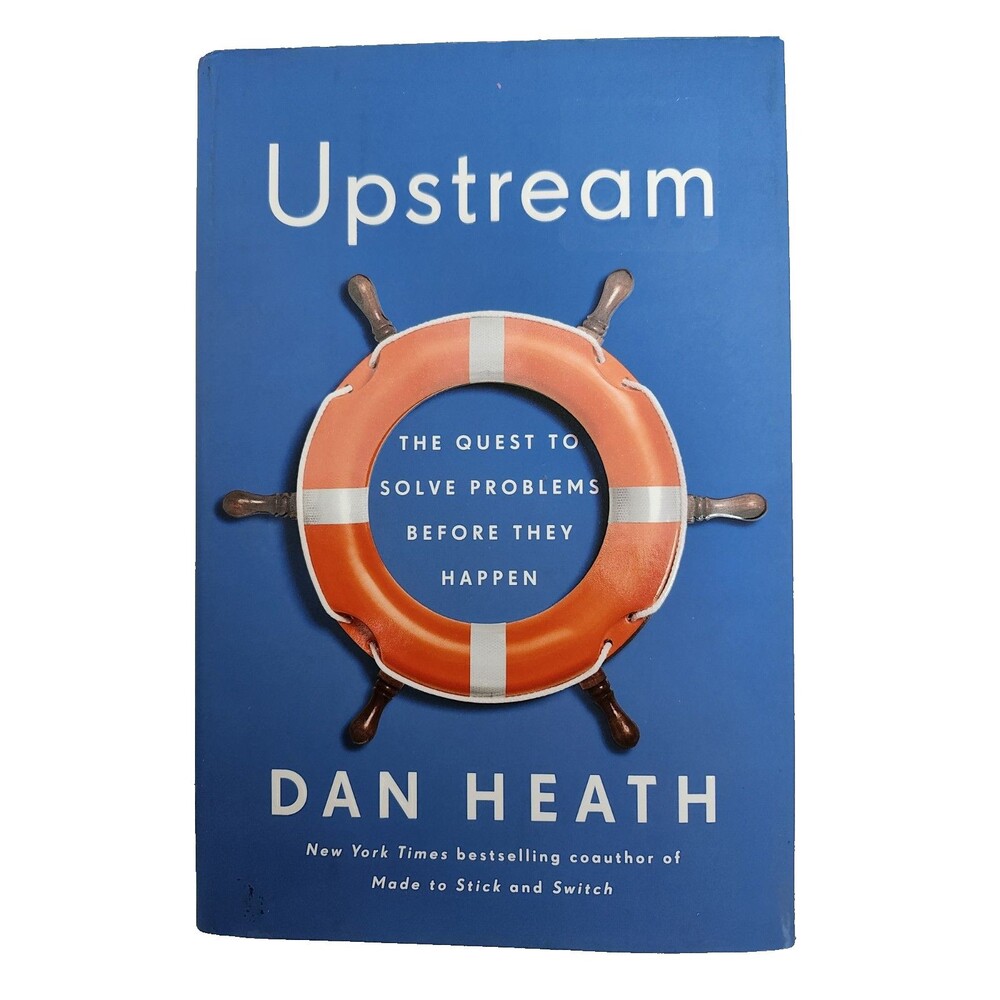 Upstream: The Quest To Solve Problems Before They Happen by Dan Heath Hardcover